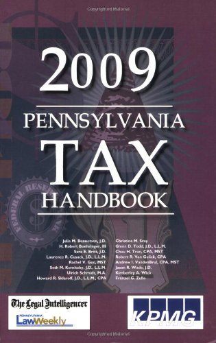 2009 Pennsylvania Tax Handbook (Guide Books series) - Julia M Bennetsen, Laurence R. Cusack, Rachel Goc, Chau H. Tran, Jennifer L. Medina, Jennifer L. Wick, Robert R. Van Gulick, Ulrich Schmidt, Franzel G. Zulla, Jason R. Wade, Glenn D. Todd