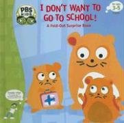 Imagen de archivo de I Don't Want to Go to School!: A Fold-out Surprise Book (PBS Kids) a la venta por Ergodebooks