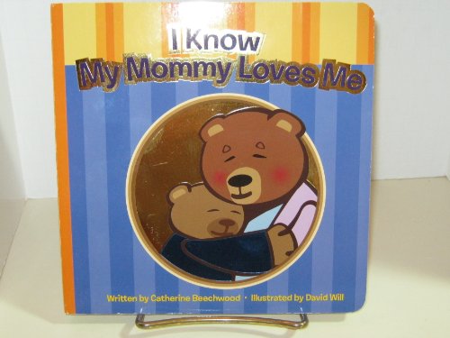 9781577915317: I Know My Mommy Loves Me by Catherine Beechwood (2009-05-01)