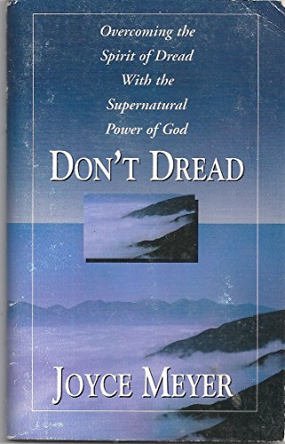 9781577940289: Don't Dread: Overcoming the Spirit of Dread With the Supernatural Power of God