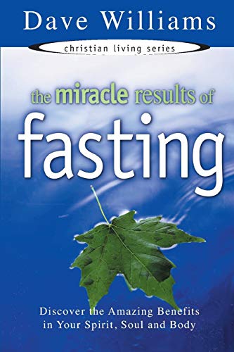 Stock image for The Miracle Results of Fasting: Discover the Amazing Benefits in Your Spirit, Soul and Body (Christian Living Series) for sale by ThriftBooks-Atlanta