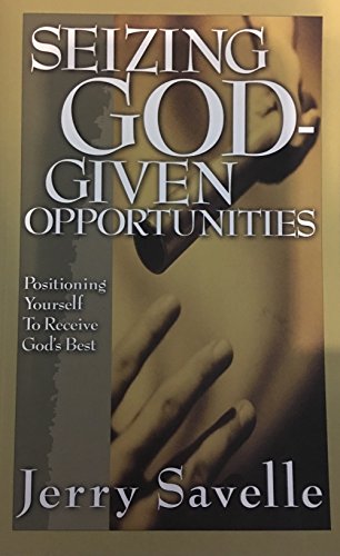 Stock image for Seizing God-Given Opportunities: Positioning Yourself to Receive Gods Best for sale by Upward Bound Books