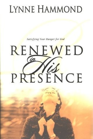 Stock image for Renewed in His Presence: Satisfying Your Hunger for God for sale by Gulf Coast Books