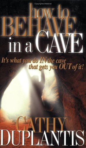 Beispielbild fr How to Behave in a Cave: It's What You In the Cave That Gets You Out of It zum Verkauf von BooksRun