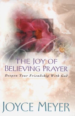 Stock image for The Joy of Believing Prayer: Deepen Your Friendship With God for sale by SecondSale