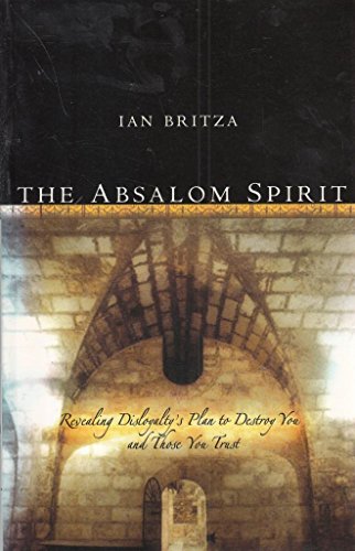 Beispielbild fr The Absalom Spirit: Revealing Disloyalty's Plan To Destroy You And Those You Trust zum Verkauf von WorldofBooks