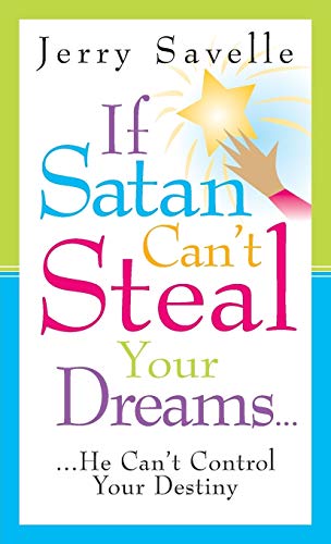 9781577944812: If Satan Can't Steal Your Dreams...: He Can't Control Your Destiny: He Can't Take Your Future