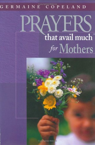 Prayers That Avail Much for Mothers: James 5:16 (9781577944904) by Germaine Copeland