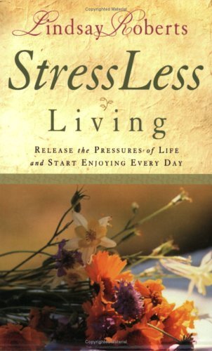 Stressless Living: Release the Pressures of Life and Start Enjoying Every Day (9781577945840) by Roberts, Lindsay