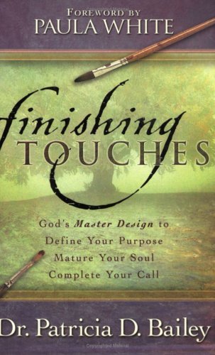 9781577946175: Finishing Touches: God's Master Design to Define Your Purpose, Mature Your Soul, Complete Your Call