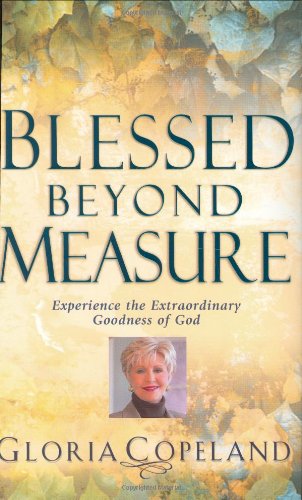 Imagen de archivo de Blessed Beyond Measure: Experience the Extraordinary Goodness of God a la venta por SecondSale