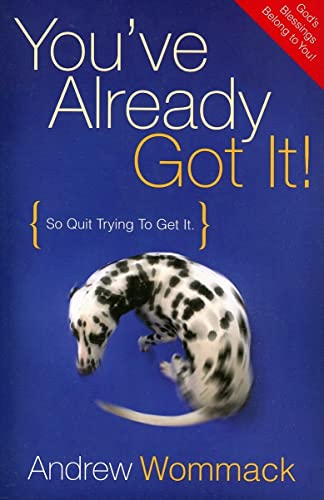 Imagen de archivo de Youve Already Got It! (So Quit Trying To Get It) a la venta por Goodwill Books