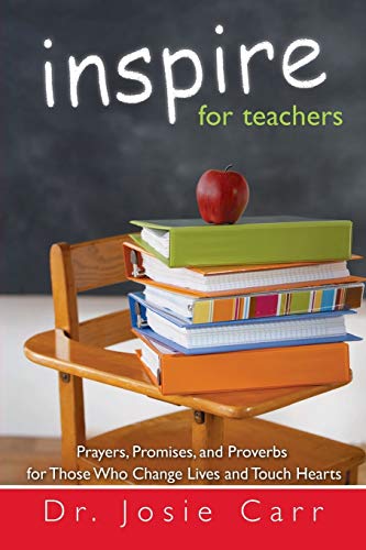 Stock image for Inspire for Teachers: Prayers, Promises, and Proverbs for Those Who Change Lives and Tough Hearts for sale by Greenway