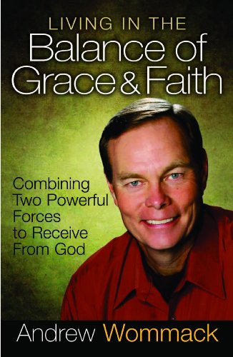 Beispielbild fr Living in the Balance of Grace and Faith: Combining Two Powerful Forces to Receive from God zum Verkauf von BooksRun
