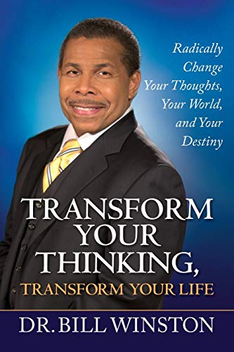 Transform Your Thinking, Transform Your Life: Radically Change Your Thoughts, Your World, and Your Destiny (9781577949718) by Winston, Dr. Bill