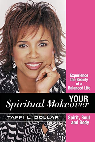 Stock image for Your Spiritual Makeover: Experience the Beauty of a Balanced Life Spirit, Soul and Body for sale by Goodwill of Colorado