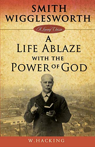 Beispielbild fr Smith Wigglesworth: A Life Ablaze With the Power of God zum Verkauf von Blackwell's