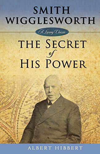 9781577949770: Smith Wigglesworth: Secret of His Power: The Secret of His Power (Living Classic)