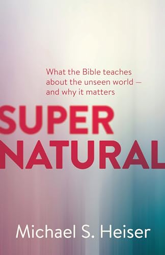 Beispielbild fr Supernatural: What the Bible Teaches About the Unseen World - and Why It Matters zum Verkauf von Kennys Bookshop and Art Galleries Ltd.