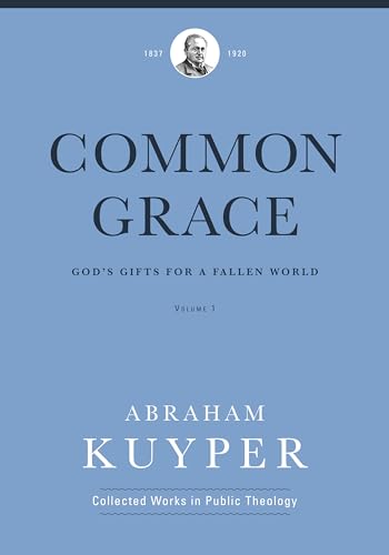 Imagen de archivo de Common Grace (Volume 1): Gods Gifts for a Fallen World (Abraham Kuyper Collected Works in Public Theology) a la venta por Goodwill Books