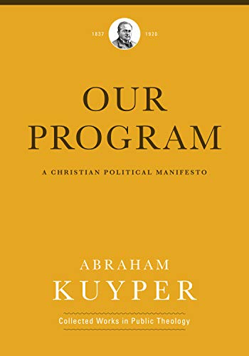 Beispielbild fr Our Program: A Christian Political Manifesto (Abraham Kuyper Collected Works in Public Theology) zum Verkauf von Wonder Book