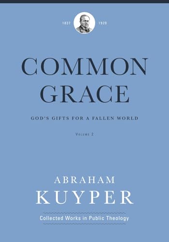 Beispielbild fr Common Grace (Volume 2): God's Gifts for a Fallen World (Abraham Kuyper Collected Works in Public Theology) zum Verkauf von GF Books, Inc.