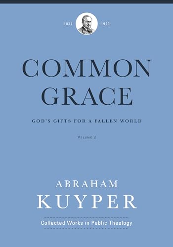 Stock image for Common Grace (Volume 2): God's Gifts for a Fallen World (Abraham Kuyper Collected Works in Public Theology) for sale by Books Unplugged
