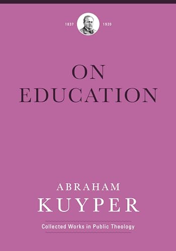 Beispielbild fr On Education (Abraham Kuyper Collected Works in Public Theology) zum Verkauf von AwesomeBooks