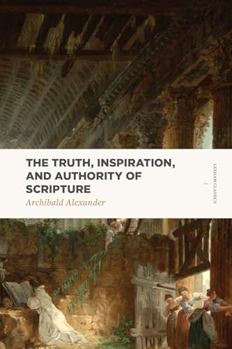 Stock image for The Truth, Inspiration, and Authority of Scripture (Lexham Classics) for sale by GF Books, Inc.