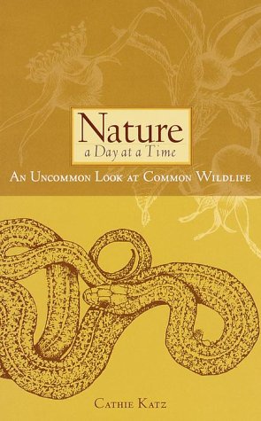 Stock image for Nature a Day at a Time: An Uncommon Look at Common Wildlife (Sierra Club Books Publication) for sale by SecondSale