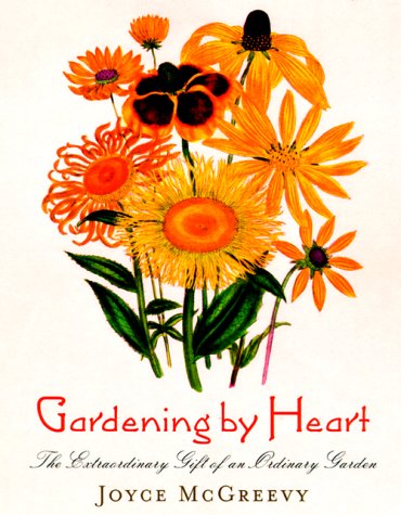 Stock image for Gardening by Heart: The Extraordinary Gift of an Ordinary Garden for sale by Front Cover Books
