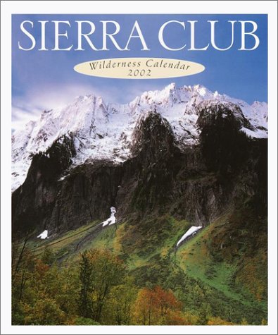 Sierra Club 2002 Wilderness Calendar (Sierra Club Calendars) (9781578050697) by Sierra Club