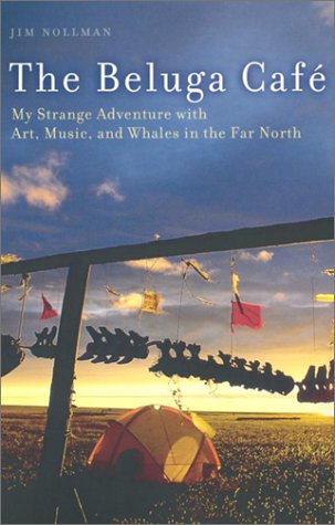 Imagen de archivo de The Beluga Cafe: My Strange Adventure with Art, Music, and Whales in the Far North a la venta por ThriftBooks-Dallas