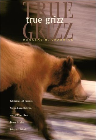 Imagen de archivo de True Grizz: Glimpses of Fernie, Stahr, Easy, Dakota, and Other Real Bears in the Modern World a la venta por Half Price Books Inc.