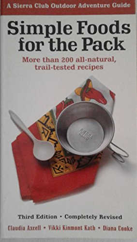 Simple Foods for the Pack: More than 200 All-Natural, Trail-tested Recipes (9781578051106) by Axcell, Claudia; Kinmont Kath, Vikki; Cooke, Diana