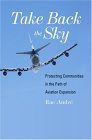 Beispielbild fr Take Back the Sky- Protecting Communities in the Path of Aviation Expansion zum Verkauf von Better World Books