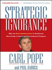 Imagen de archivo de Strategic Ignorance: Why the Bush Administration Is Recklessly Destroying a Century of Environmental Progress a la venta por Ergodebooks