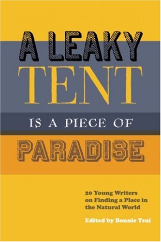 Imagen de archivo de A Leaky Tent Is a Piece of Paradise: 20 Young Writers on Finding a Place in the Natural World a la venta por Books of the Smoky Mountains