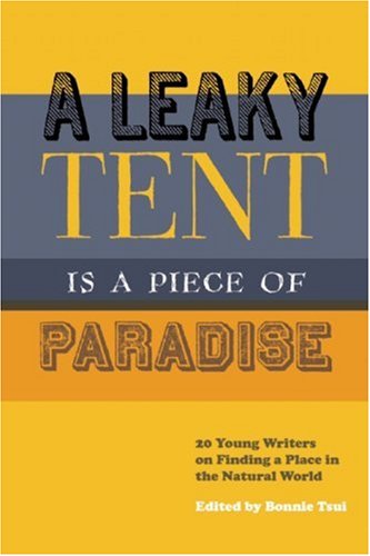 Stock image for A Leaky Tent Is a Piece of Paradise: 20 Young Writers on Finding a Place in the Natural World for sale by Books of the Smoky Mountains