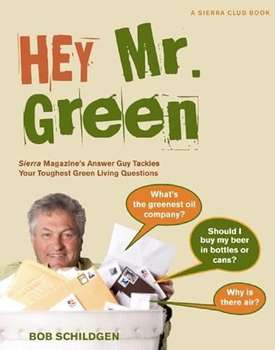 Stock image for Hey Mr. Green: Sierra Magazine's Answer Guy Tackles Your Toughest Green Living Questions for sale by Kennys Bookshop and Art Galleries Ltd.