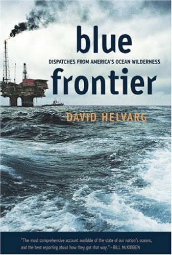 Beispielbild fr Blue Frontier: Dispatches from America's Ocean Wilderness zum Verkauf von Wonder Book