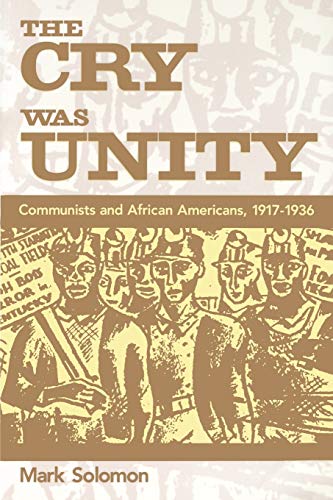 The Cry Was Unity: Communists and African Americans, 1917-1936 (9781578060955) by Solomon, Mark