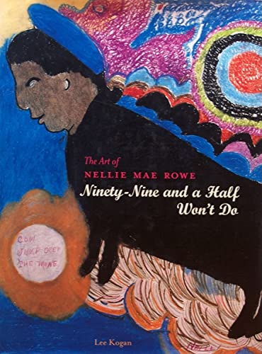 Stock image for The Art of Nellie Mae Rowe : Ninety-Nine and a Half Won't Do for sale by Vashon Island Books