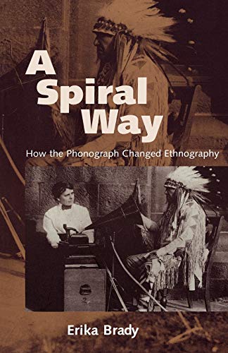 Beispielbild fr A Spiral Way: How the Phonograph Changed Ethnography zum Verkauf von BooksRun
