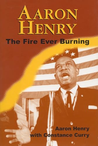 Stock image for Aaron Henry: The Fire Ever Burning (Margaret Walker Alexander Series in African American Studies) for sale by Ergodebooks