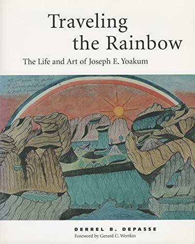 Imagen de archivo de Traveling the Rainbow: The Life and Art of Joseph E. Yoakum a la venta por Ergodebooks