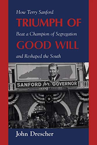 Beispielbild fr Triumph of Good Will : How Terry Sanford Beat a Champion of Segregation and Reshaped the South zum Verkauf von Better World Books