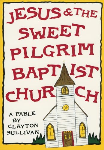 Stock image for Jesus and the Sweet Pilgrim Baptist Church: A Fable for sale by ThriftBooks-Atlanta