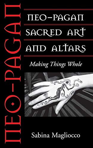 Stock image for Neo-Pagan Sacred Art and Altars: Making Things Whole for sale by Chiron Media