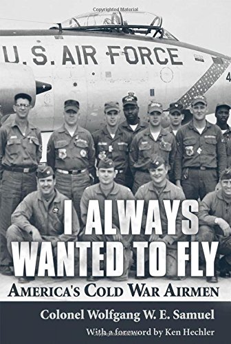 Imagen de archivo de I Always Wanted to Fly: America?s Cold War Airmen a la venta por Books of the Smoky Mountains